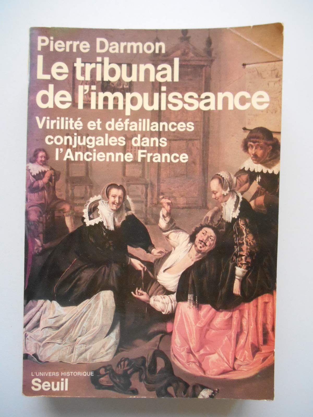 Le Tribunal de l'impuissance : virilité et défaillances conjugales dans l'Ancienne France Politics & History