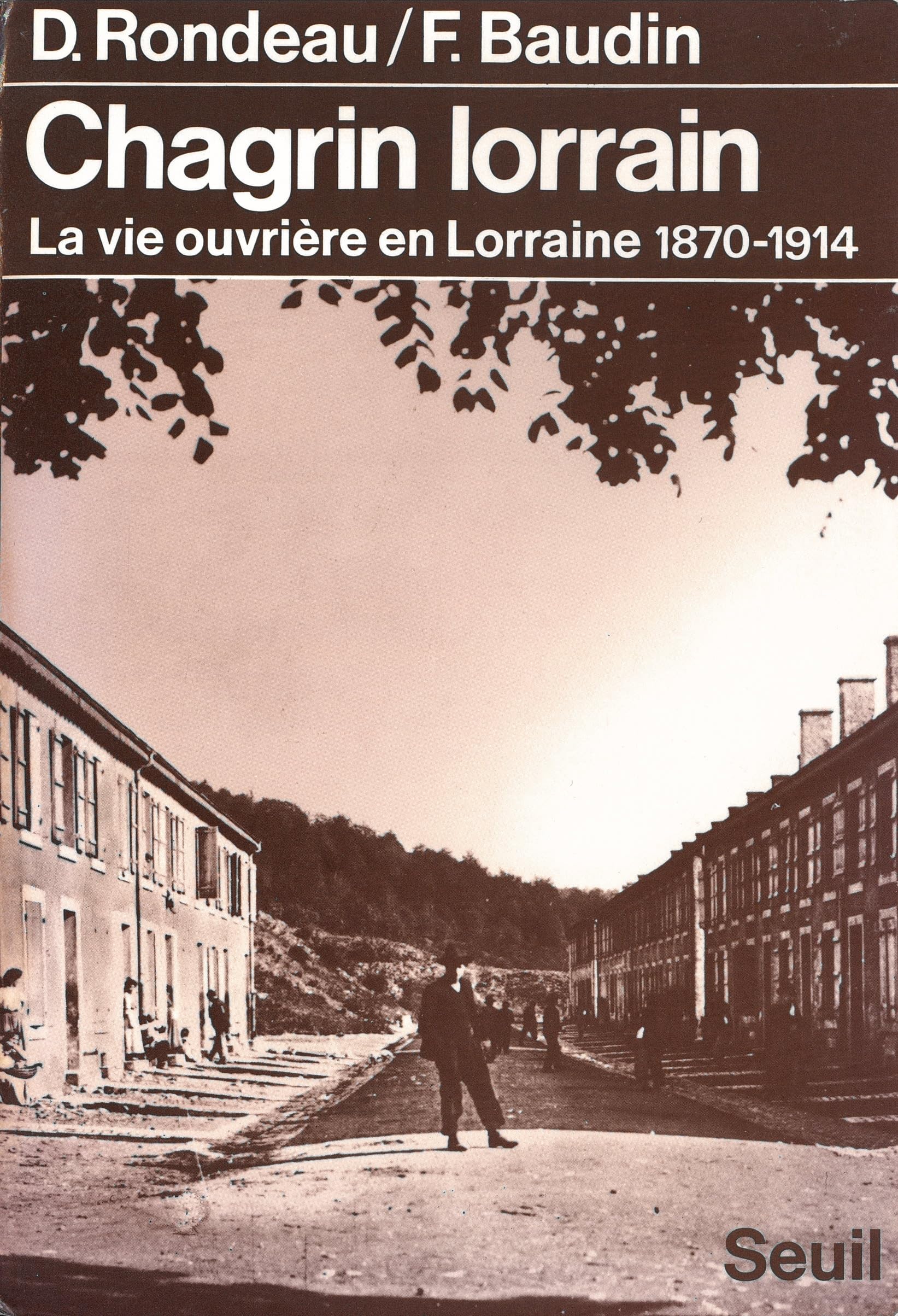 Chagrin lorrain : La Vie ouvrière en Lorraine (1870-1914) Politics & History