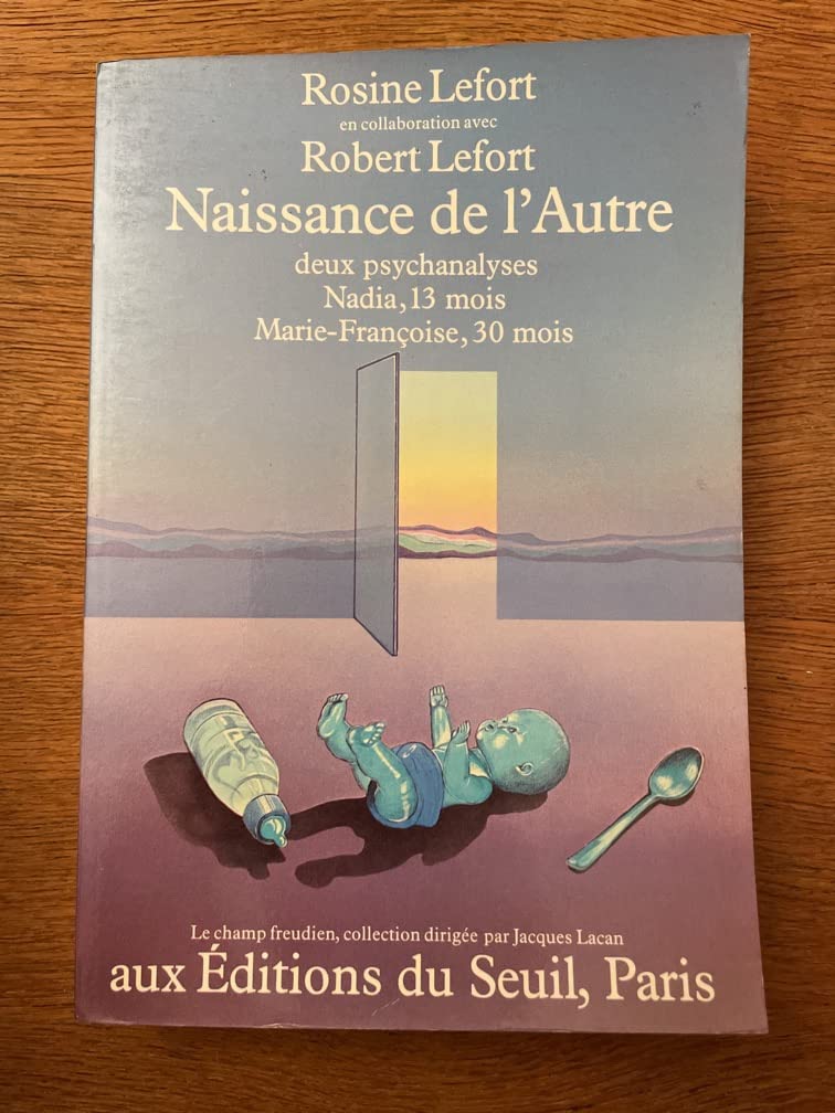 Naissance de l'Autre. Deux psychanalyses : Nadia, treize mois, Marie-Françoise, trente mois: Deux psychanalyses, Nadia (13 mois) et Marie-Françoise (30 mois) Psychology