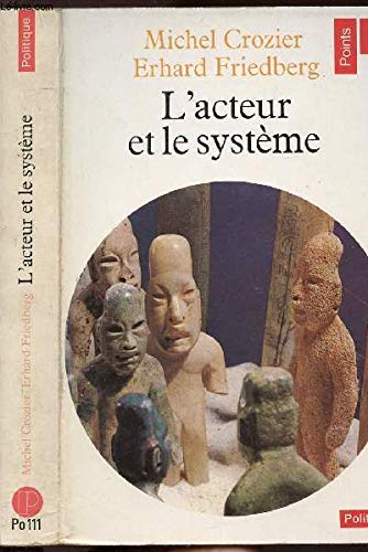 L'acteur et le systeme : les contraintes de l'action collective (Points Politiques) Books