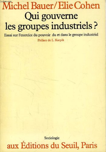 Qui gouverne les groupes industriels ? : essai sur l'exercice du pouvoir du et dans le groupe industriel Books