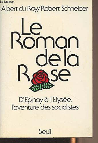 Le roman de la rose : d'Epinay à l'Elysée, l'aventure des socialistes Books