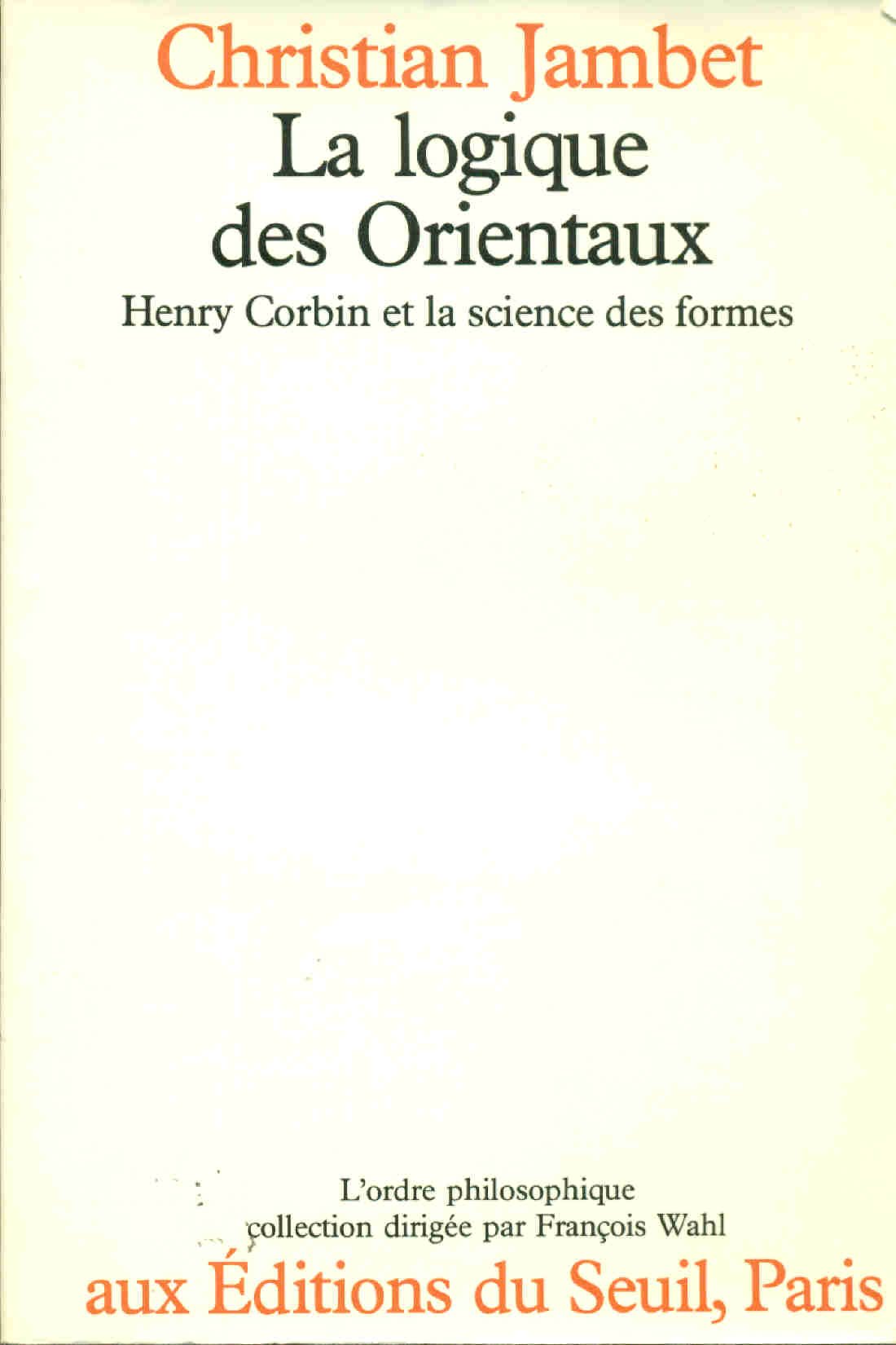 La Logique des Orientaux : Henry Corbin et la science des formes Philosophy