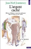 L'argent caché : milieux d'affaires et pouvoirs politiques dans la France du 20e siècle Books