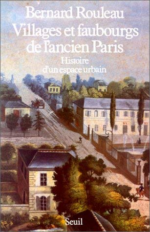 Villages et faubourgs de l'ancien Paris : histoire d'un espace urbain Books