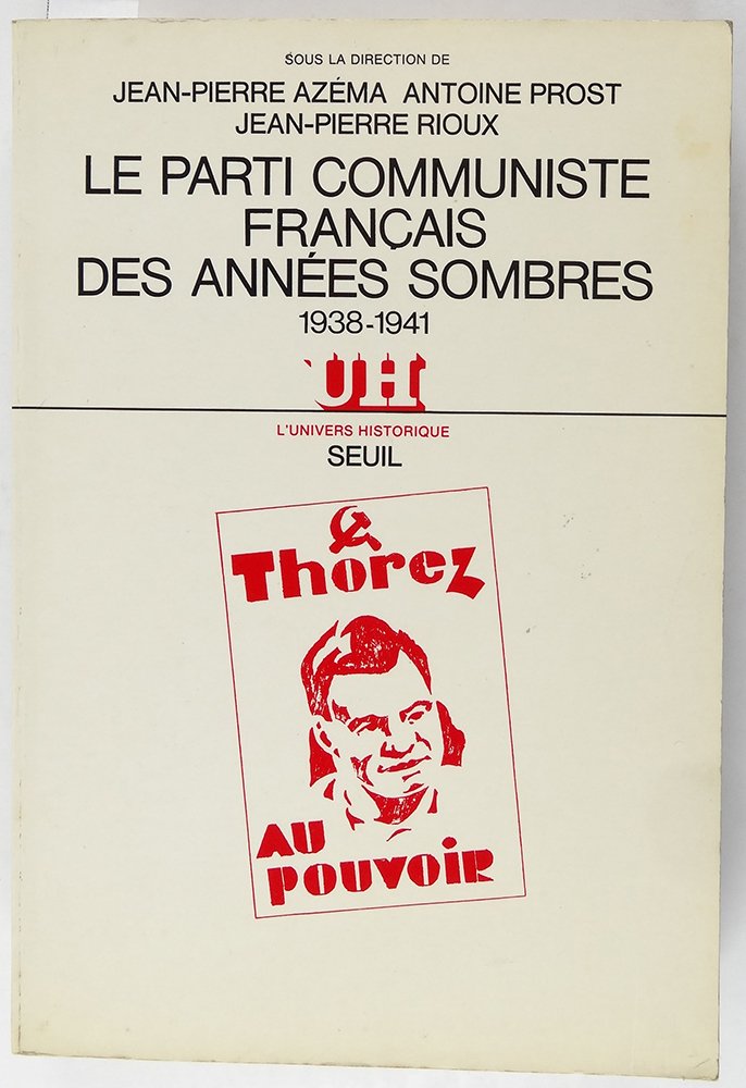 Le Parti communiste français des années sombres : 1938-1941 : actes du colloque, octobre 1983 Politics & History