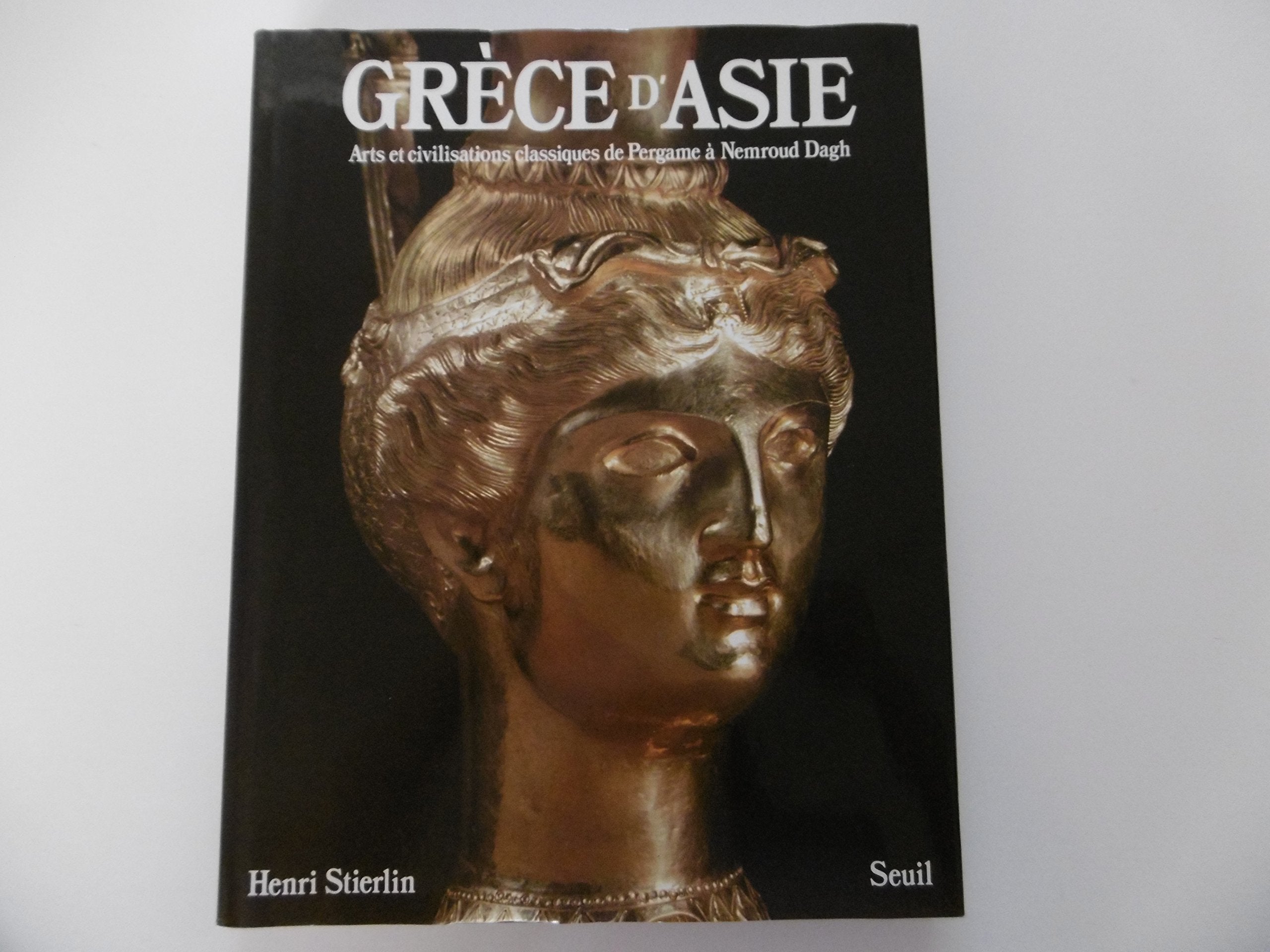 L'Art antique au Proche-Orient. Vol. 1. Grèce d'Asie : arts et civilisations classiques de Pergame à Nemroud Dagh book