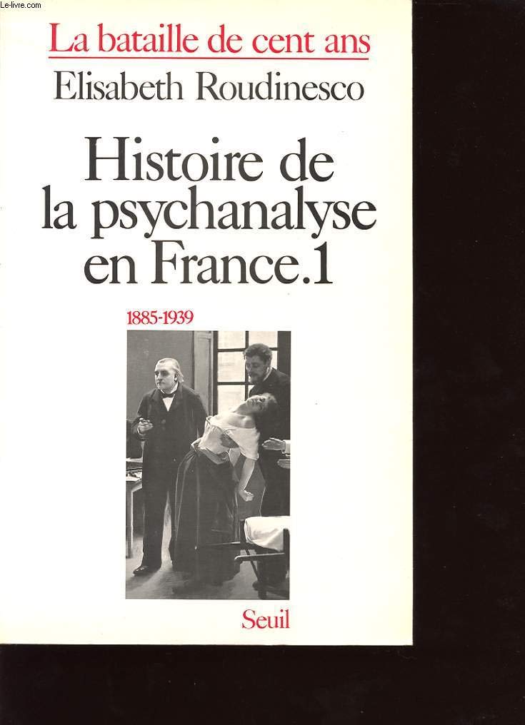 Histoire de la psychanalyse en France (1885-1939), tome 1: La Bataille de cent ans Philosophy