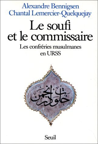 Le Soufi et le commissaire : les confréries musulmanes en URSS Books