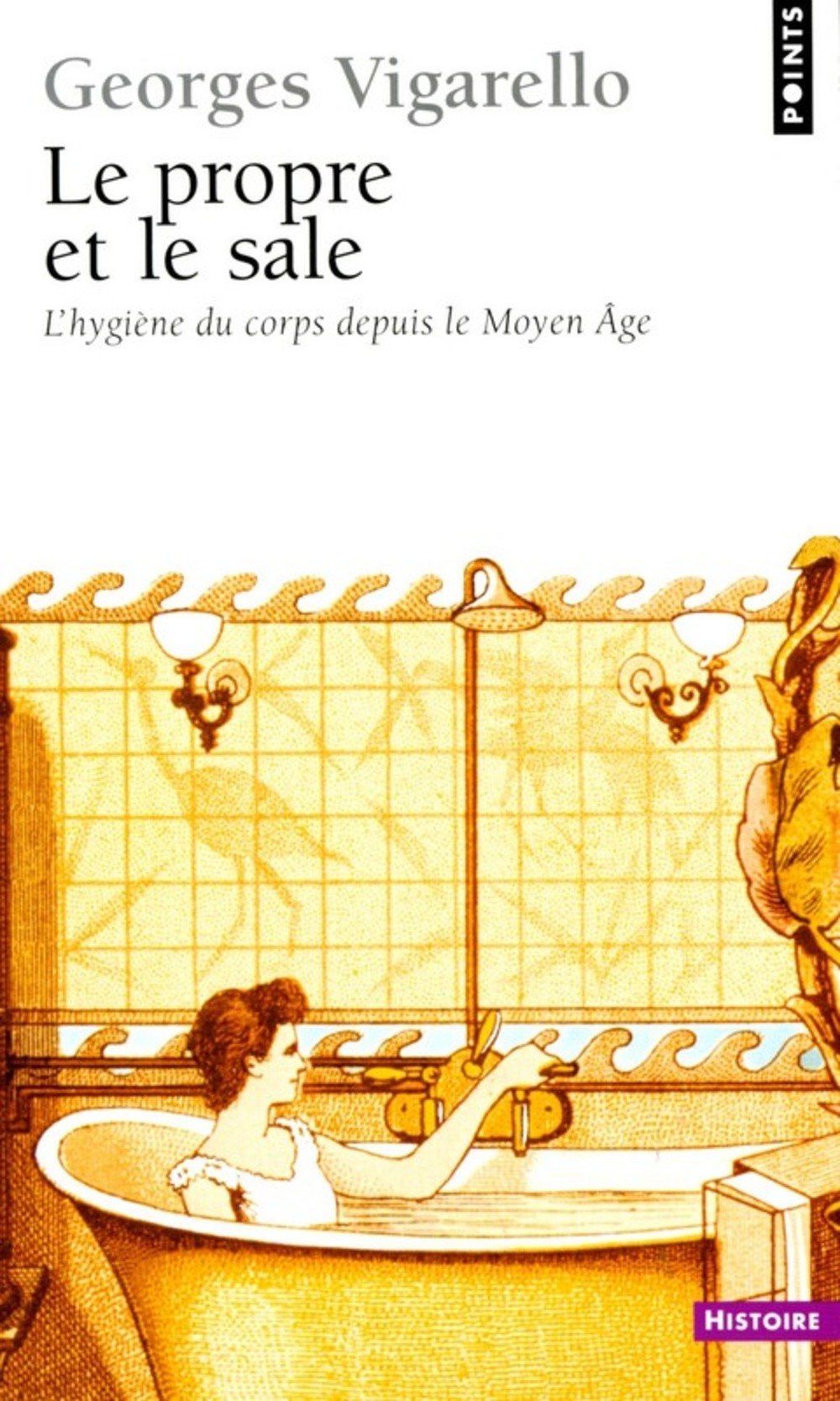Le propre et le sale: L'hygiène du corps depuis le Moyen Age Books
