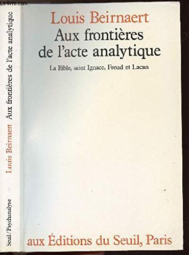 Aux frontières de l'acte analytique : la Bible, saint Ignace, Freud et Lacan Philosophy