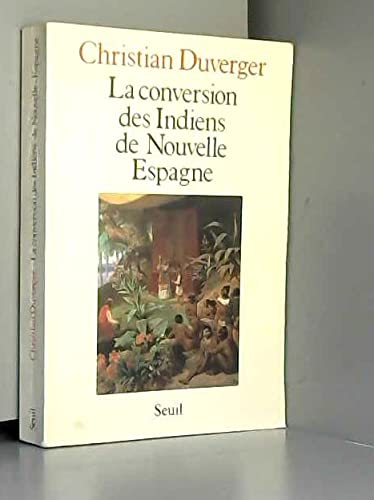 La Conversion des Indiens de Nouvelle Espagne : avec le texte des Colloques des douze, de Bernardino de Sahagun : 1564 Philosophy