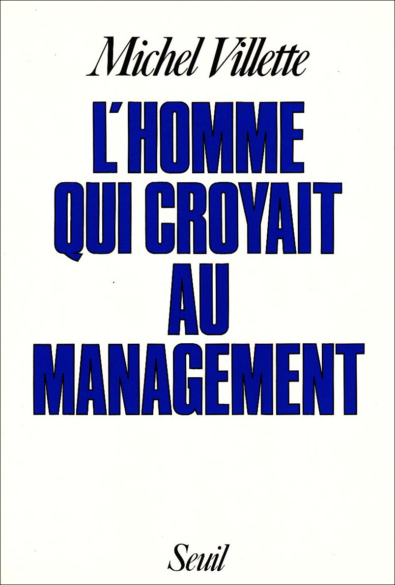 L'Homme qui croyait au management : récit, suivi d'une brève mise en perspective historique Essays & Short Stories