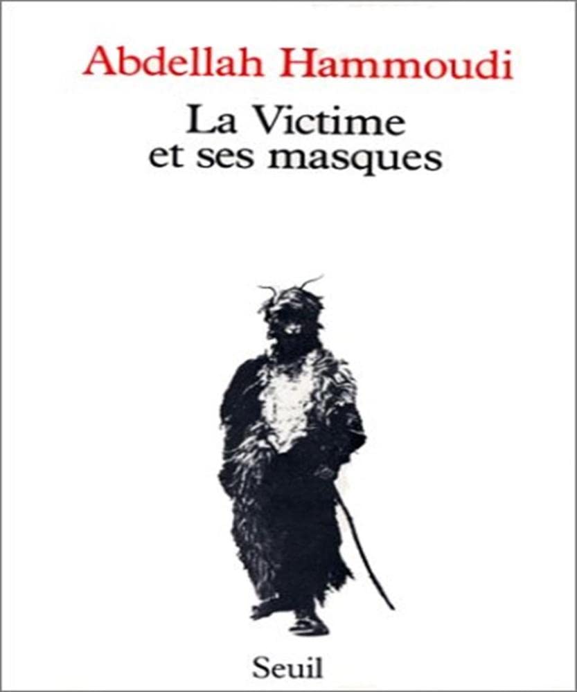 La Victime et ses masques : essai sur le sacrifice et la mascarade au Maghreb book
