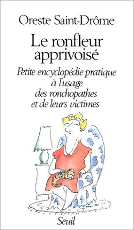 Le Ronfleur apprivoisé : petite encyclopédie pratique à l'usage des ronchopates et de leurs victimes book