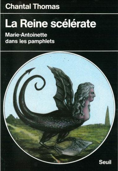 La reine scélérate : Marie-Antoinette dans les pamphlets Politics & History