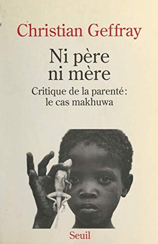 Ni père ni mère : critique de la parenté, le cas makhuwa Philosophy