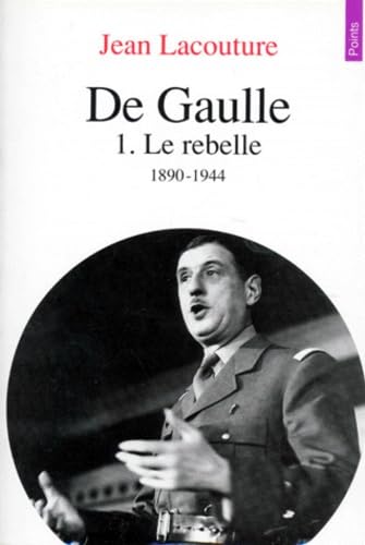 De Gaulle. Vol. 1. Le Rebelle : 1890-1944 Learning & Reference