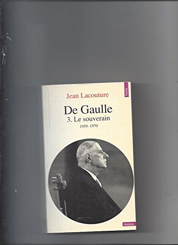 De Gaulle. Tome III. Le Souverain, 1959-1970 book