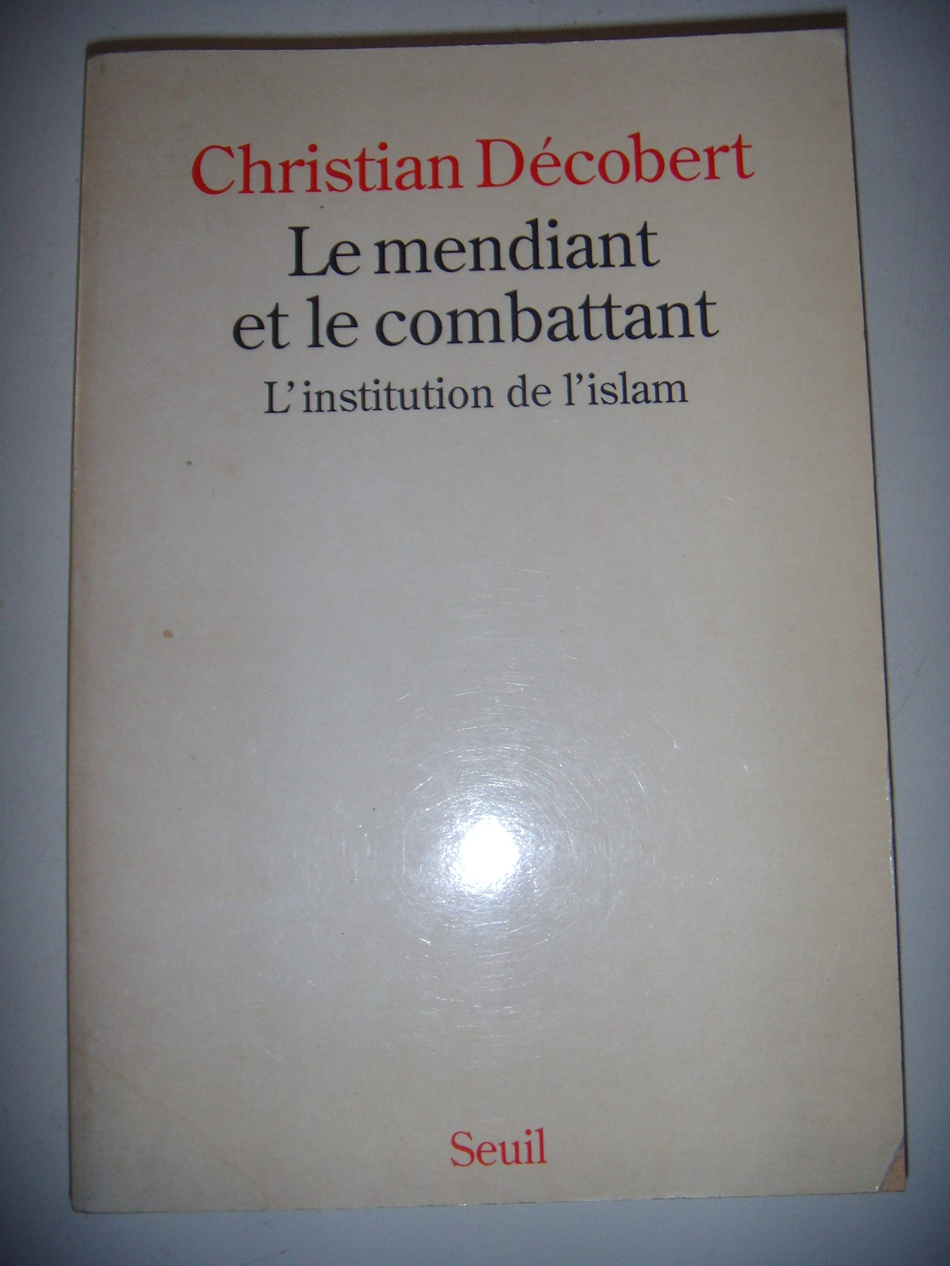Le Mendiant et le combattant : l'institution de l'islam book