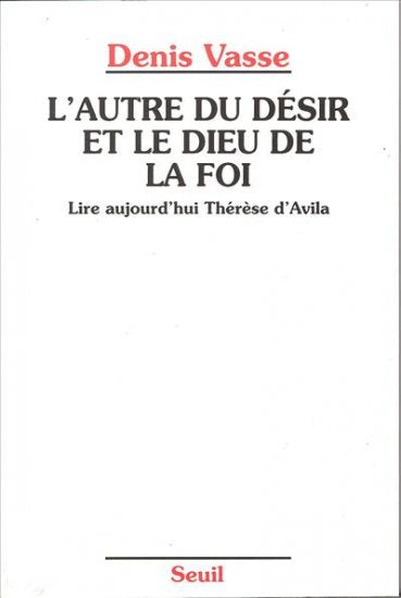 L'autre du désir et le Dieu de la foi : lire aujourd'hui Thérèse d'Avila Religion & Esotericism