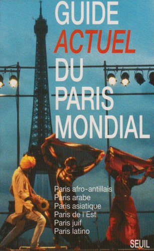 Guide Actuel du Paris mondial : Paris afro-antillais, Paris arabe, Paris asiatique, Paris de l'Est, Paris juif, Paris latino book