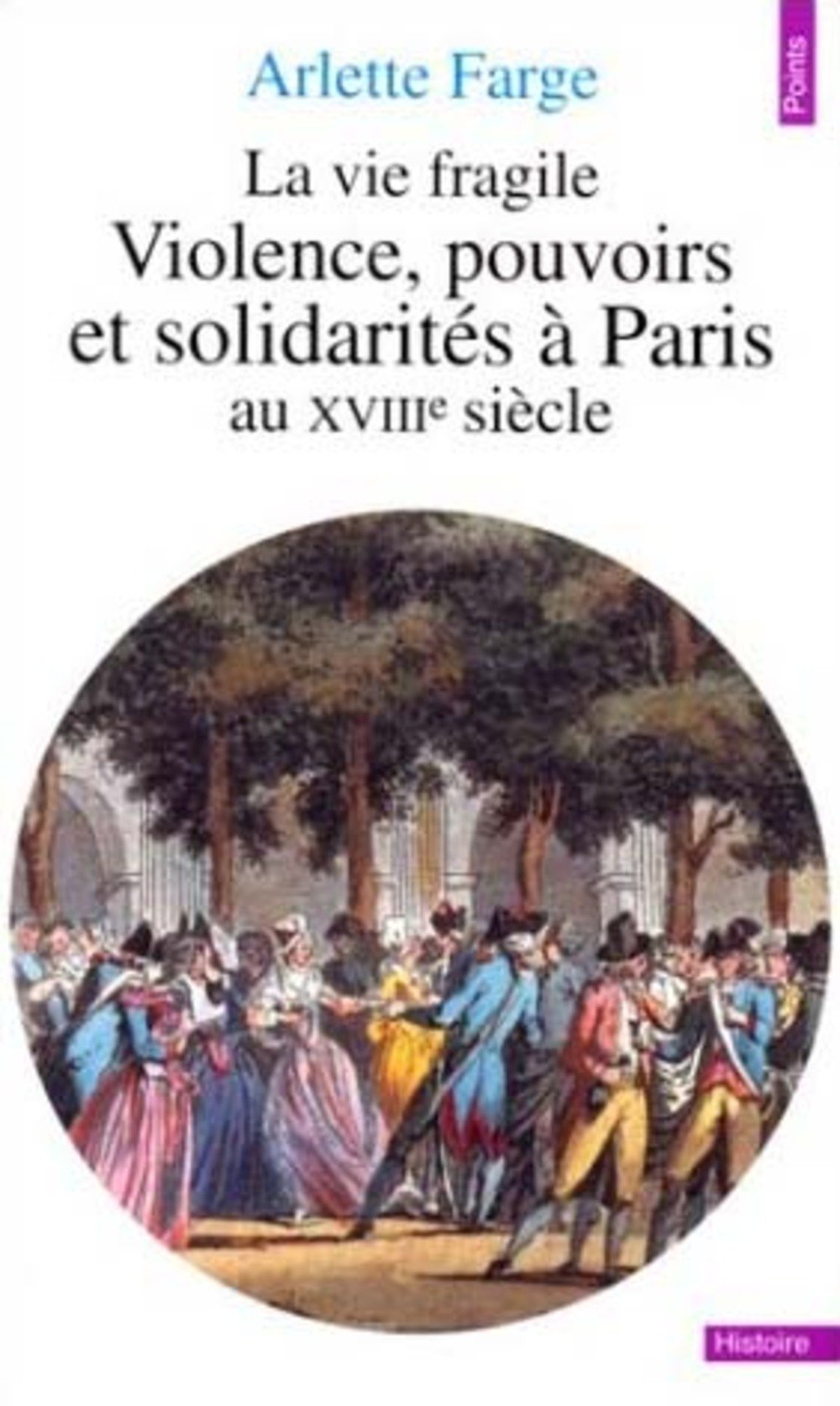 La vie fragile: Violence, pouvoirs et solidarités à Paris au XVIIIe siècle Books