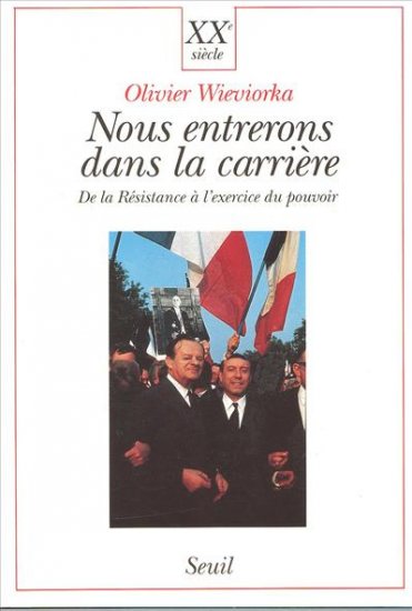 Nous entrerons dans la carrière : de la Résistance à l'exercice du pouvoir Politics & History