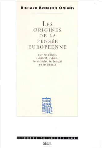 Les origines de la pensée européenne : sur le corps, l'esprit, l'âme, le monde, le temps et le destin book