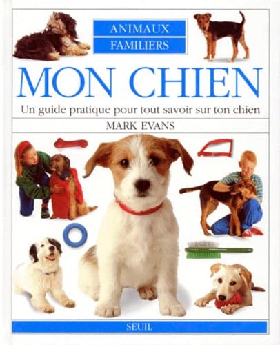Mon Chien. Un Guide Pratique Pour Tout Savoir Sur Ton Chien Books