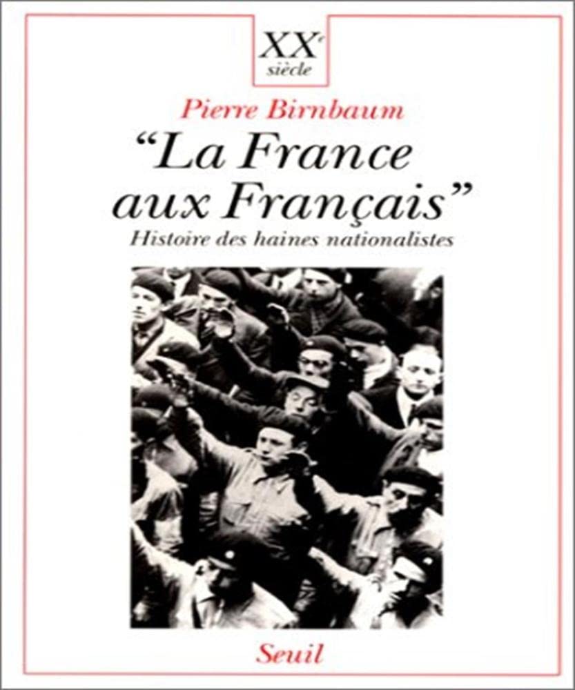 La France aux Français : histoire des haines nationalistes Politics & History