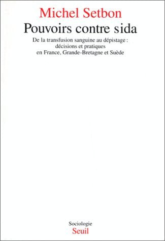 Pouvoirs contre sida : de la transfusion sanguine au dépistage, décisions et pratiques en France, Grande-Bretagne et Suède Politics & History