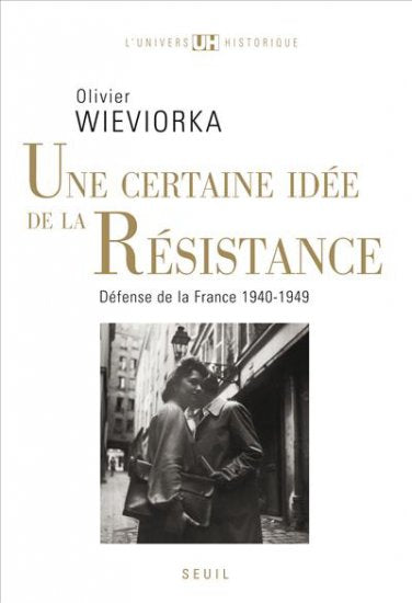 Une certaine idée de la Résistance : Défense de la France, 1940-1949 Politics & History