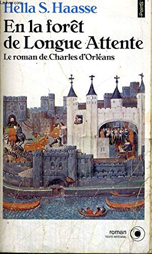 En la forêt de longue attente : le roman de Charles d'Orléans, 1394-1465 Books