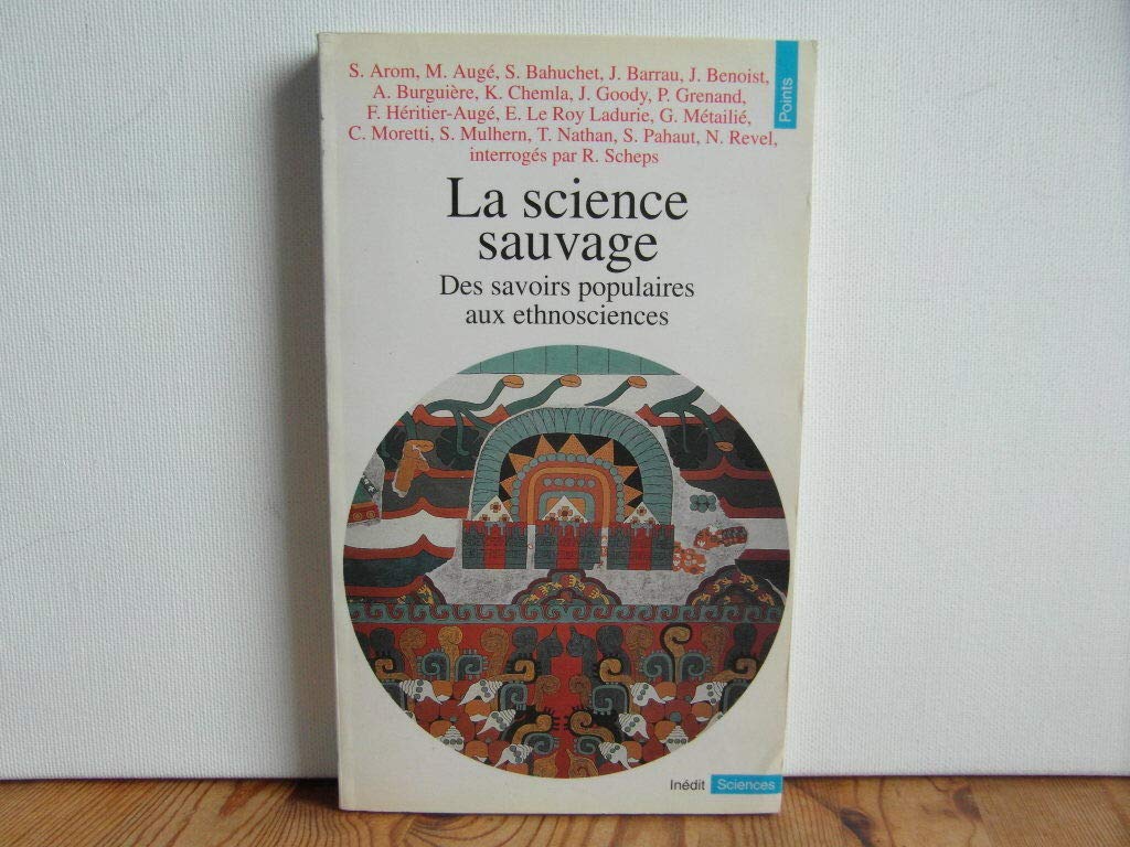 La Science sauvage : des savoirs populaires aux ethnosciences Social Sciences