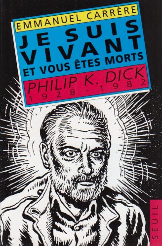 Je suis vivant et vous êtes morts : Philip K. Dick, 1928-1982 book