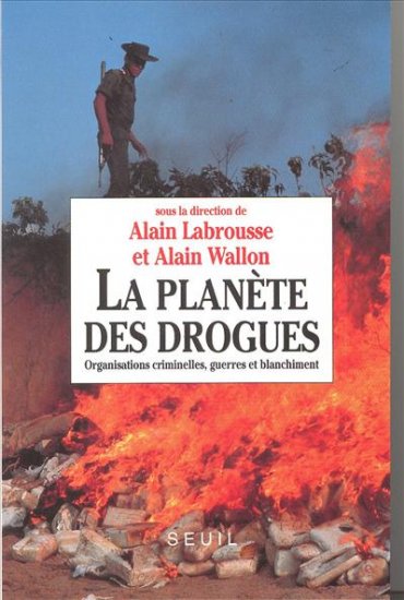 La planète des drogues : organisations criminelles, guerres et blanchiment : actes du 1er colloque international de l'Observatoire géopolitique des drogues, 10-12 sept. 1992 Essays & Short Stories