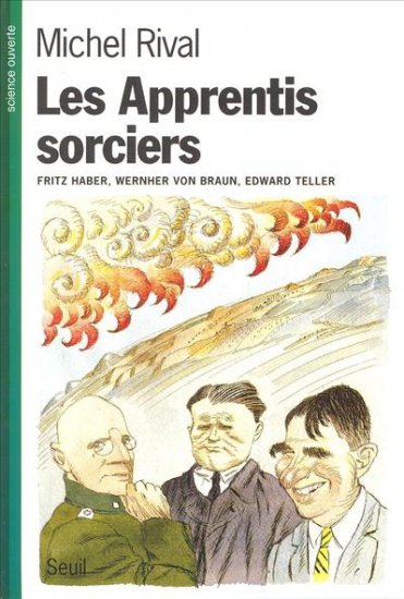 Les apprentis sorciers : Haber, von Braun, Teller Business & Technology