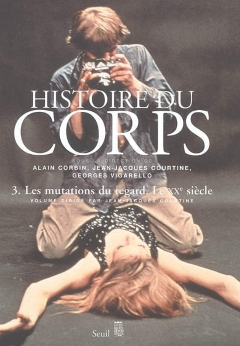 Histoire du corps, tome 3: Les Mutations du regard. Le XXe siècle book