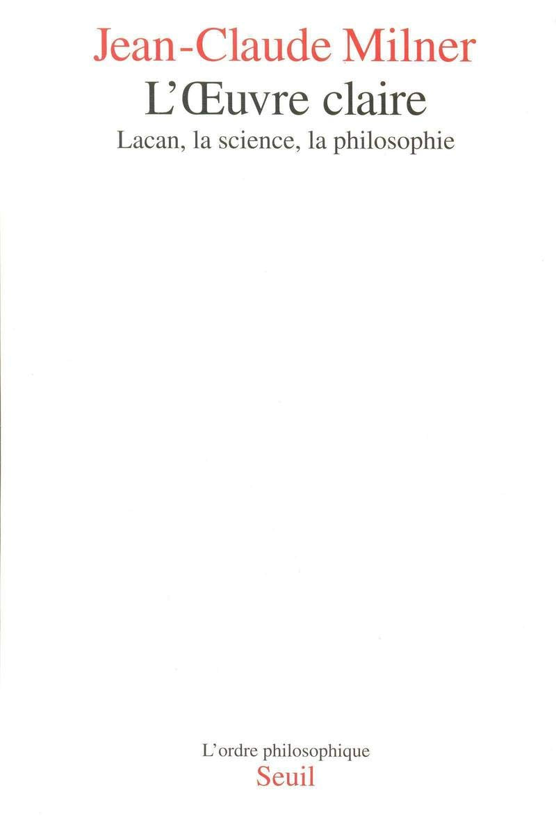 L'Oeuvre claire: Lacan, la science, la philosophie Philosophy