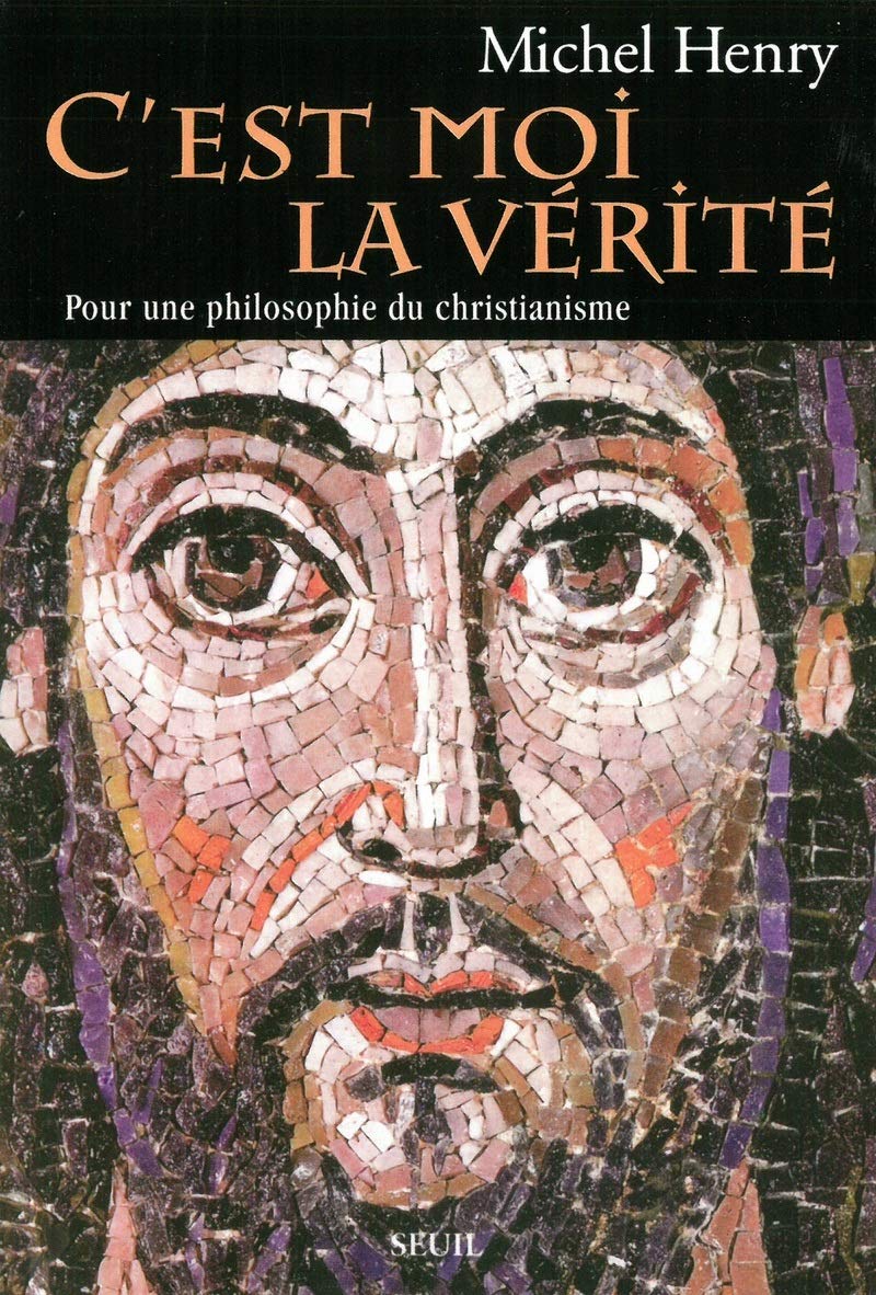 C'est moi la Vérité: Pour une philosophie du christianisme Philosophy