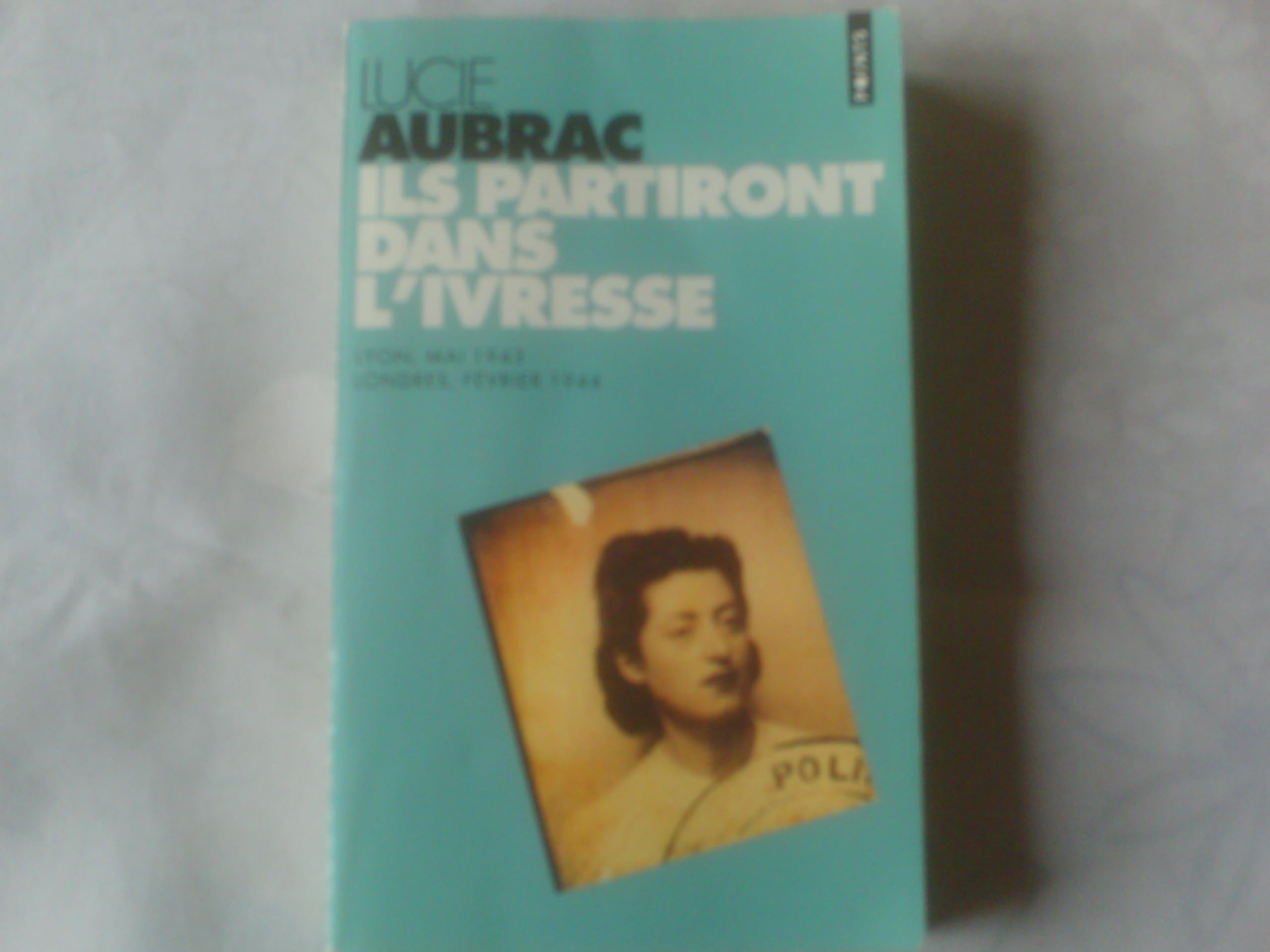 Ils partiront dans l'ivresse: Lyon, mai 1943, Londres, février 1944 Books