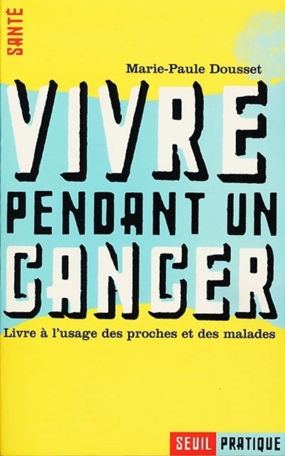 Vivre Pendant Un Cancer. Livre A L'Usage Des Proches Et Des Malades Books