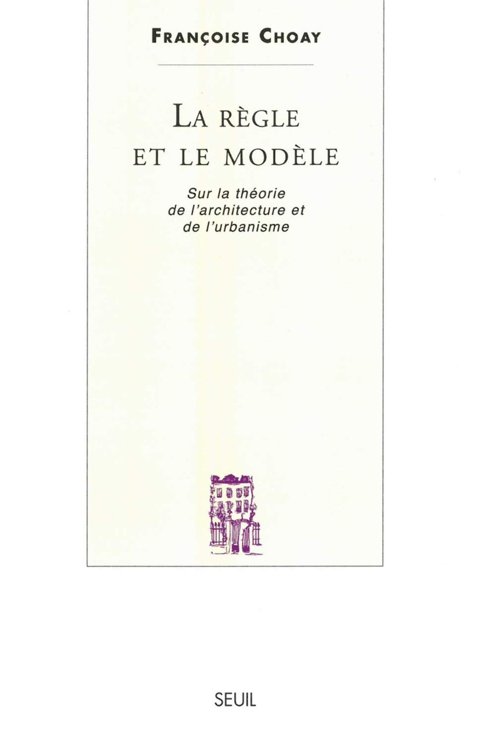 La Règle et le Modèle: Sur la théorie de l'architecture et de l'urbanisme Philosophy