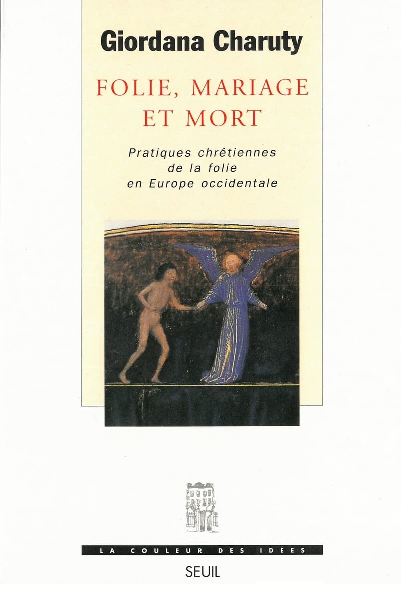 Folie, Mariage et Mort. Pratiques chrétiennes de la folie en Europe occidentale Books