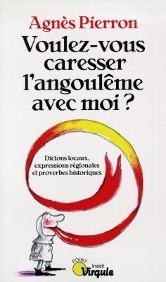 Voulez-vous caresser l'angoulême avec moi ? : dictons locaux, expressions régionales et proverbes historiques Books
