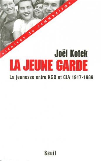 La jeune garde : entre KGB et CIA la jeunesse mondiale, enjeu des relations internationales 1917-1989 Politics & History