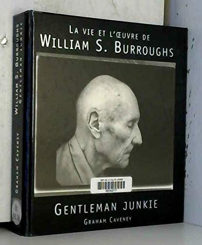 Gentleman Junkie : la vie et l'oeuvre de William S. Burroughs book