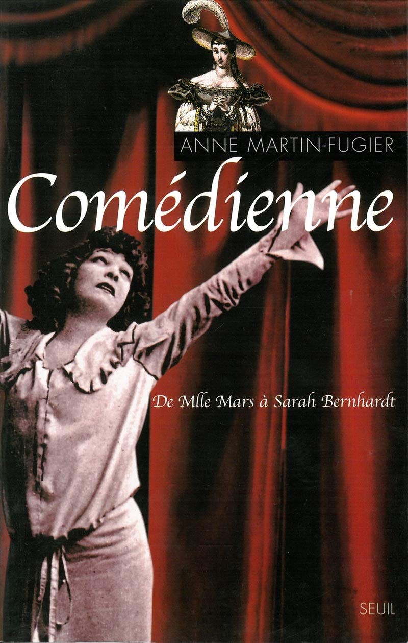 Comédienne. De Mlle Mars à Sarah Bernhardt Politics & History