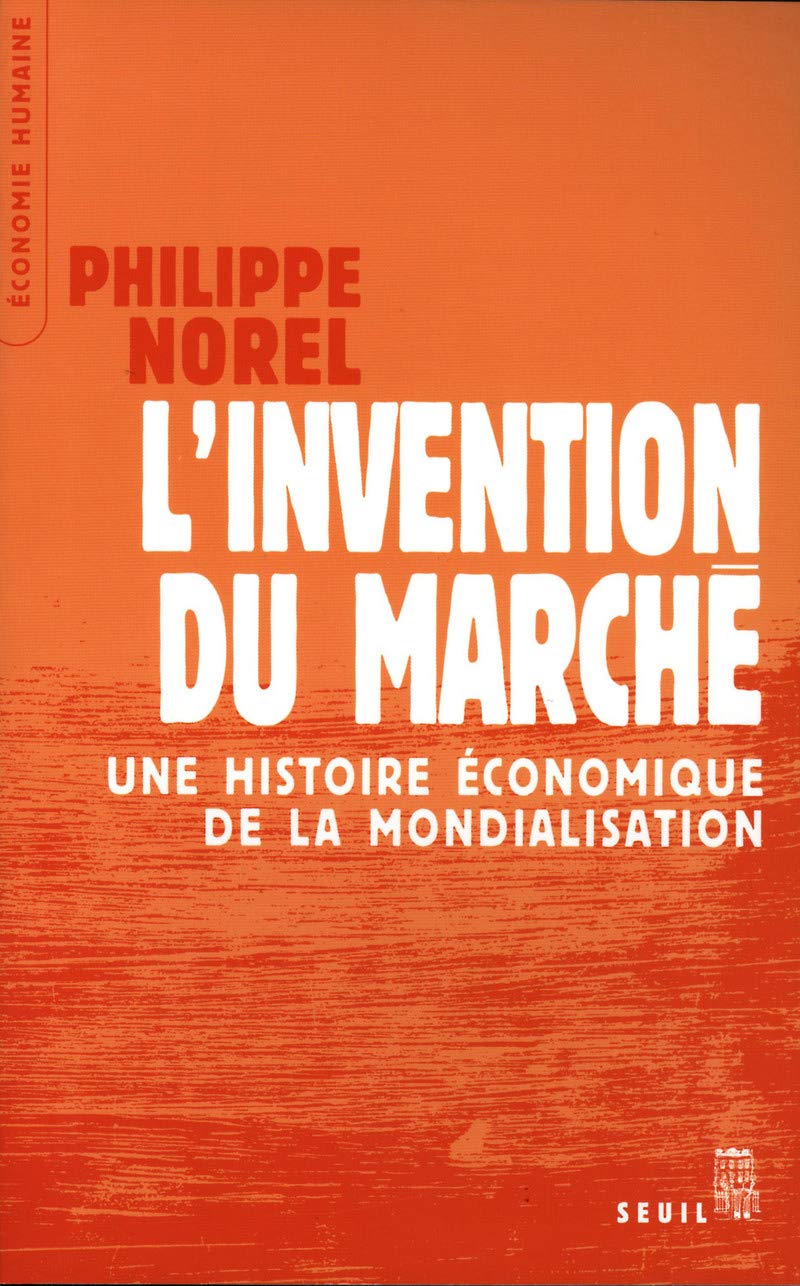 L'Invention du marché. Une histoire économique de la mondialisation Business, Finance & Career